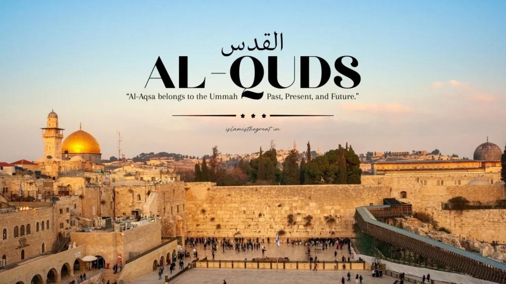 Al-Quds Aur Quran: Tareekh, Ahmiyat Aur Barkat Al-Quds Aur Quran: Tareekh, Ahmiyat Aur Barkat